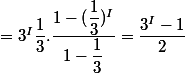 =3^I\dfrac{1}{3}.\dfrac{1-(\dfrac{1}{3})^{I}}{1-\dfrac{1}{3}}=\dfrac{3^I-1}{2}